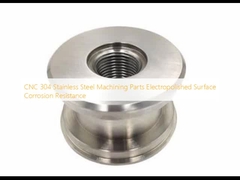 CNC 304 Stainless Steel Machining Parts Electropolished Surface  Corrosion Resistance